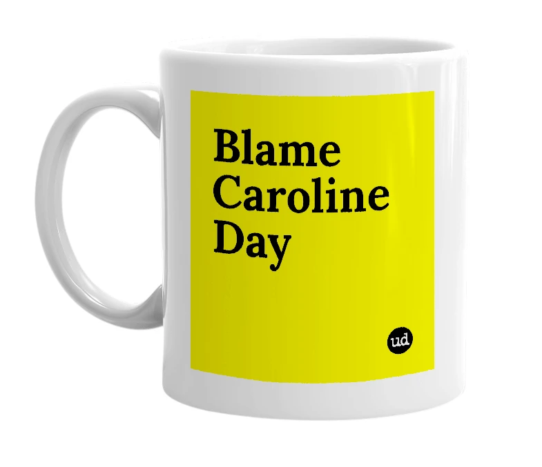 White mug with 'Blame Caroline Day' in bold black letters