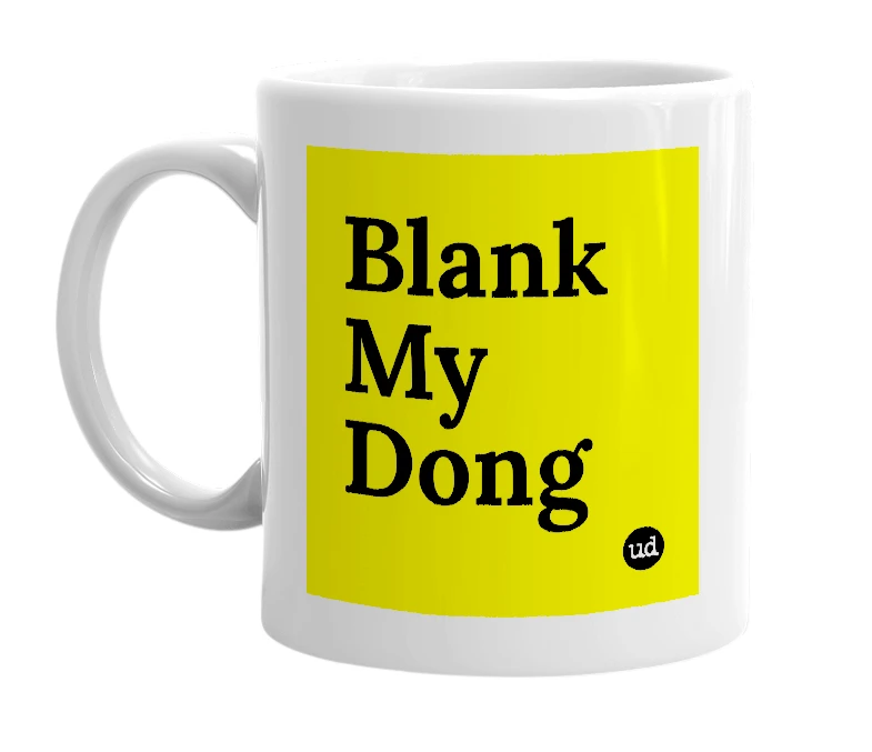 White mug with 'Blank My Dong' in bold black letters