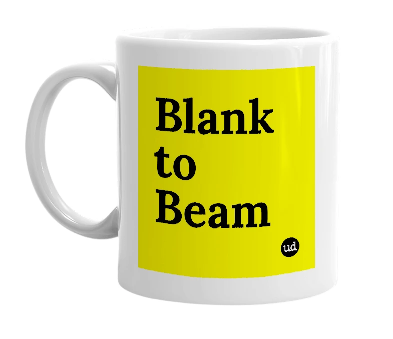 White mug with 'Blank to Beam' in bold black letters