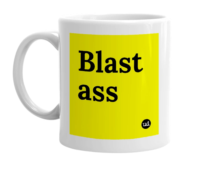 White mug with 'Blast ass' in bold black letters