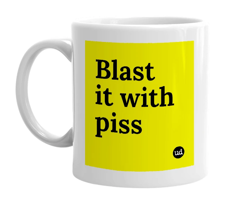 White mug with 'Blast it with piss' in bold black letters