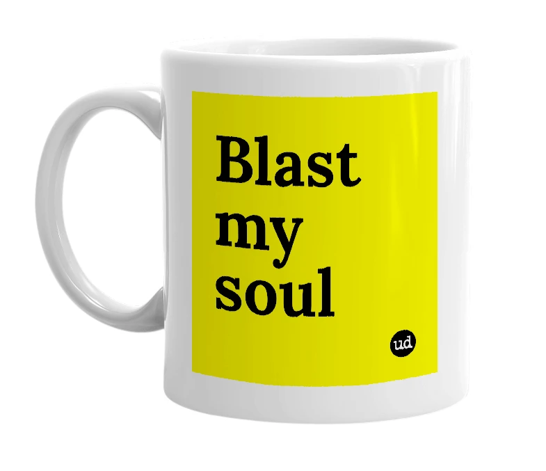 White mug with 'Blast my soul' in bold black letters