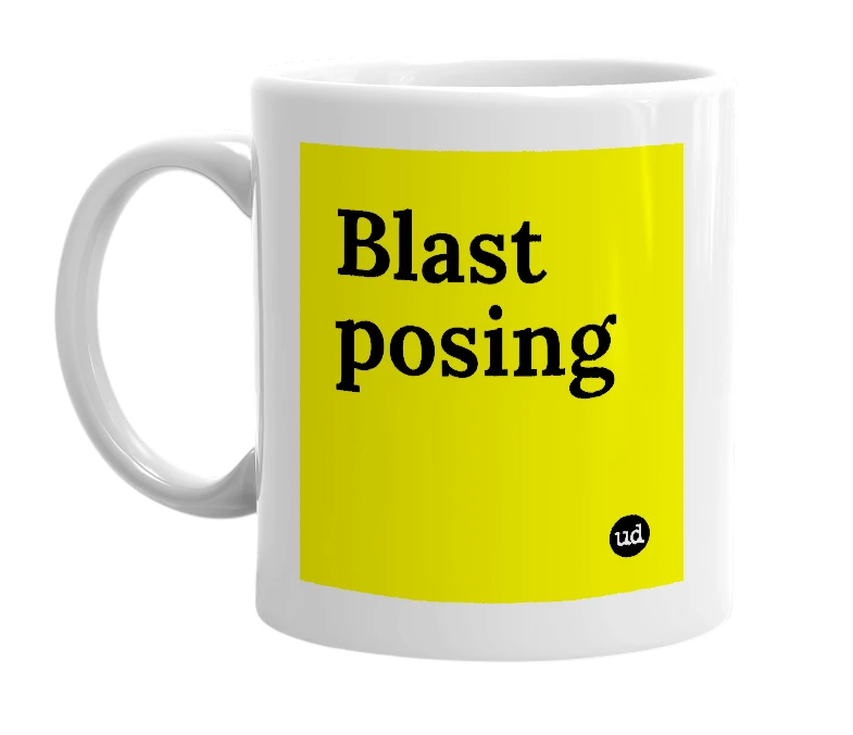 White mug with 'Blast posing' in bold black letters