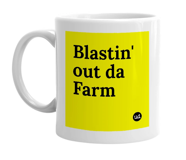 White mug with 'Blastin' out da Farm' in bold black letters