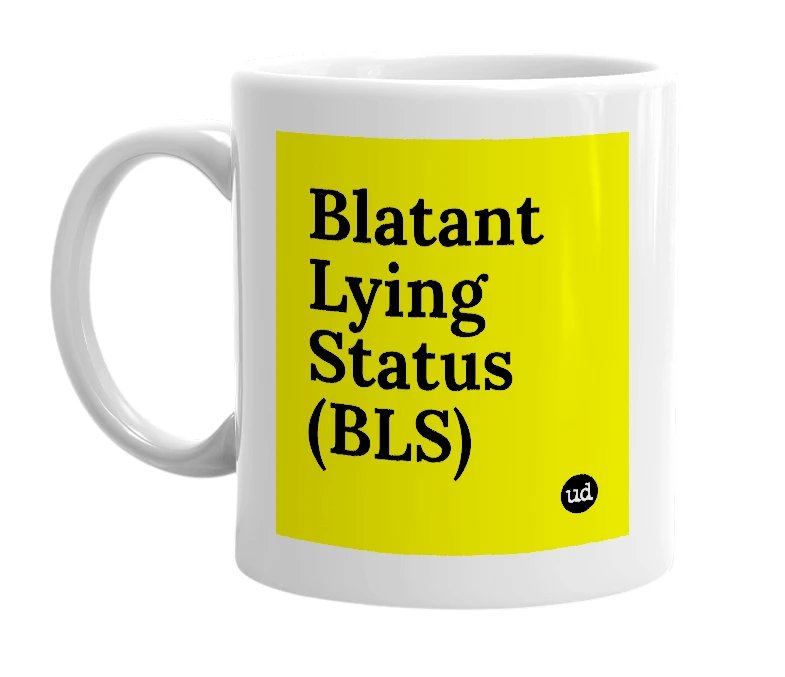 White mug with 'Blatant Lying Status (BLS)' in bold black letters