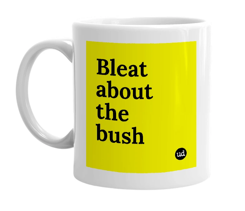 White mug with 'Bleat about the bush' in bold black letters