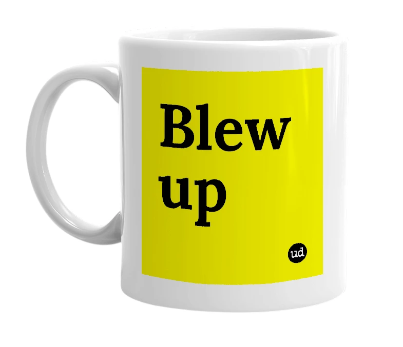 White mug with 'Blew up' in bold black letters