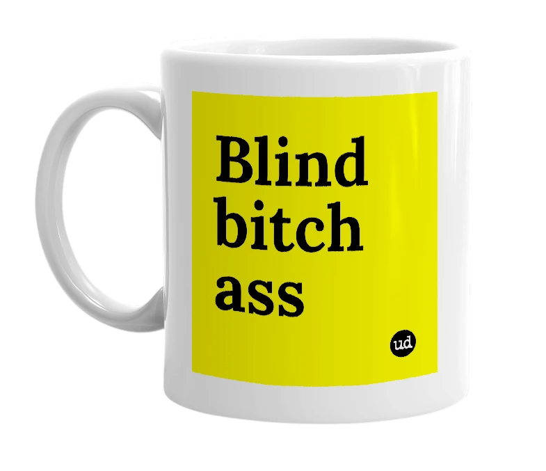 White mug with 'Blind bitch ass' in bold black letters