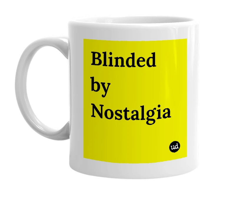 White mug with 'Blinded by Nostalgia' in bold black letters