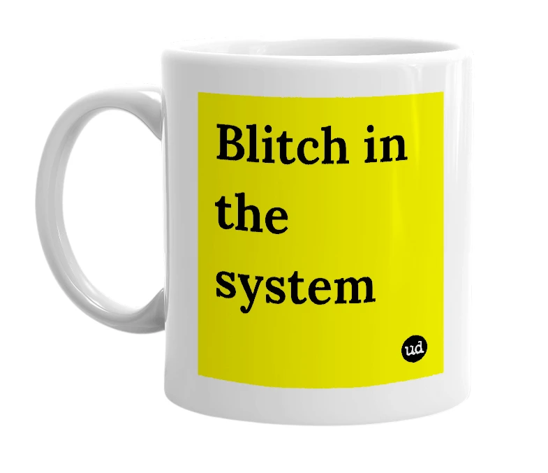 White mug with 'Blitch in the system' in bold black letters