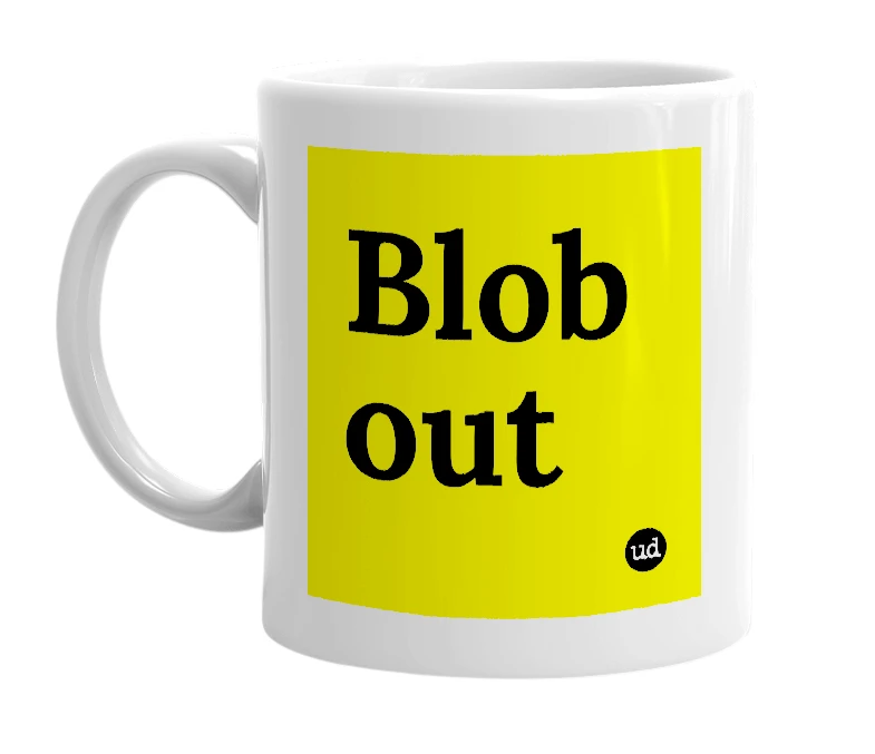 White mug with 'Blob out' in bold black letters