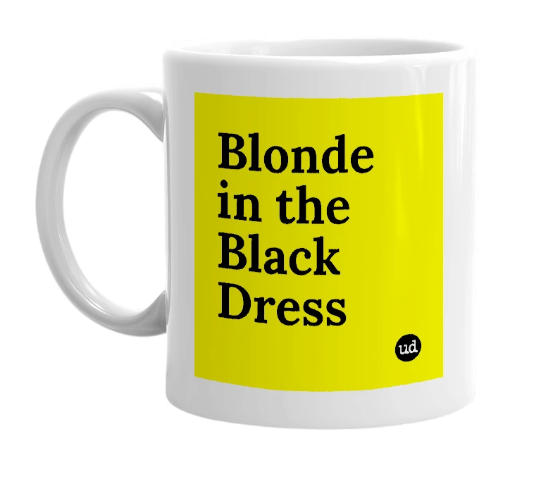 White mug with 'Blonde in the Black Dress' in bold black letters