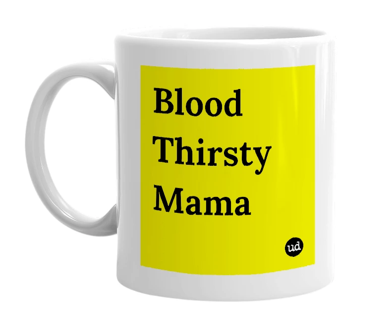 White mug with 'Blood Thirsty Mama' in bold black letters