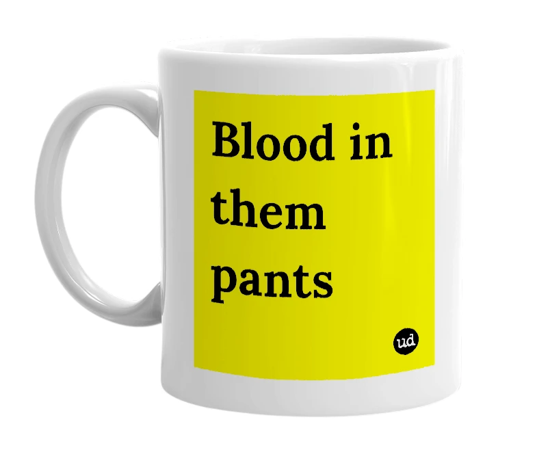 White mug with 'Blood in them pants' in bold black letters