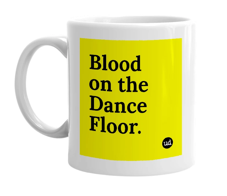 White mug with 'Blood on the Dance Floor.' in bold black letters