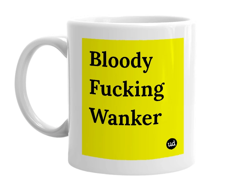 White mug with 'Bloody Fucking Wanker' in bold black letters