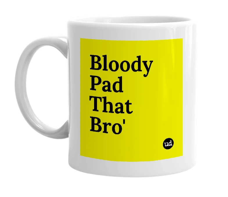 White mug with 'Bloody Pad That Bro'' in bold black letters