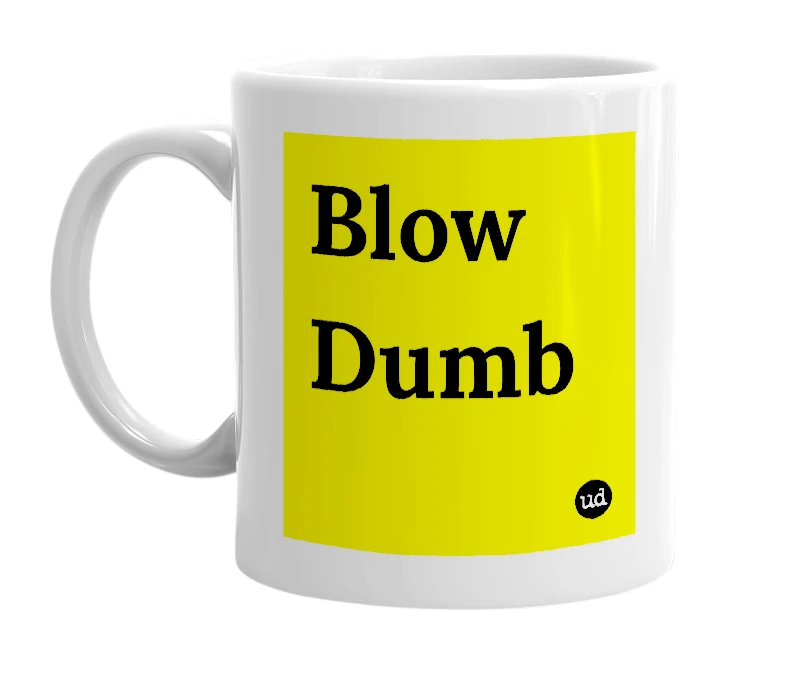 White mug with 'Blow Dumb' in bold black letters