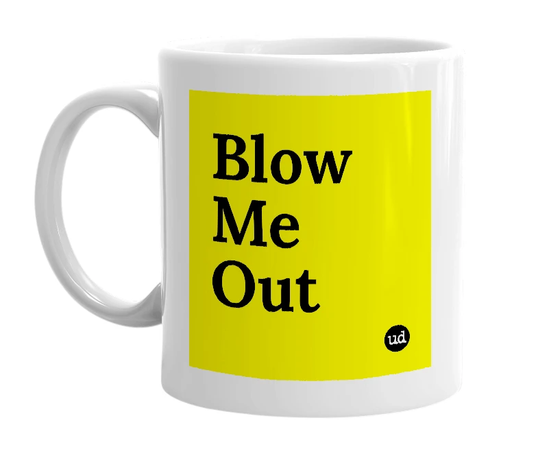 White mug with 'Blow Me Out' in bold black letters