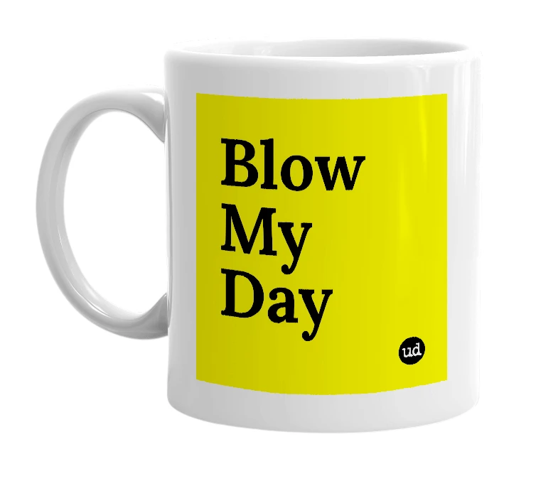 White mug with 'Blow My Day' in bold black letters