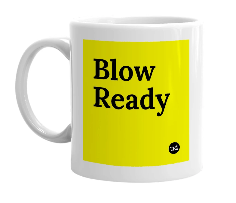 White mug with 'Blow Ready' in bold black letters