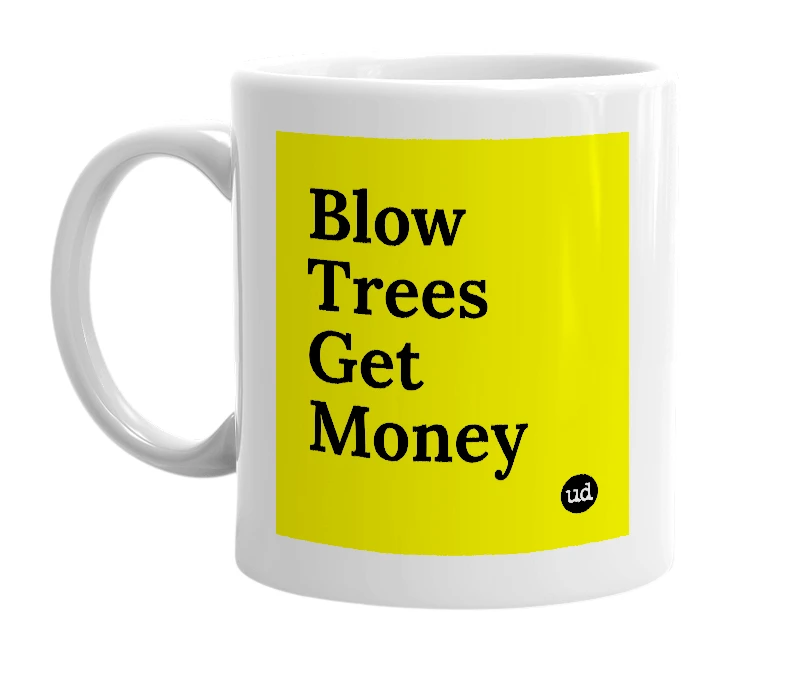 White mug with 'Blow Trees Get Money' in bold black letters
