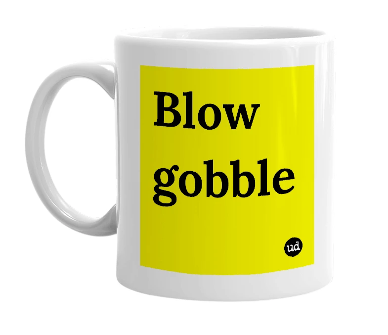 White mug with 'Blow gobble' in bold black letters