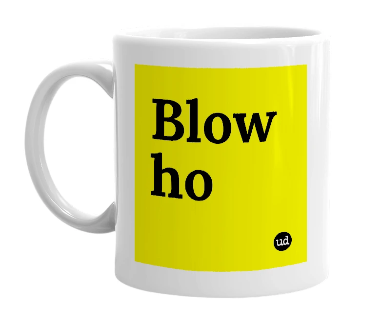 White mug with 'Blow ho' in bold black letters