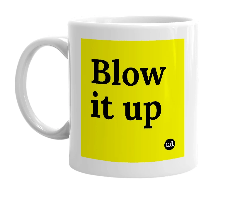 White mug with 'Blow it up' in bold black letters