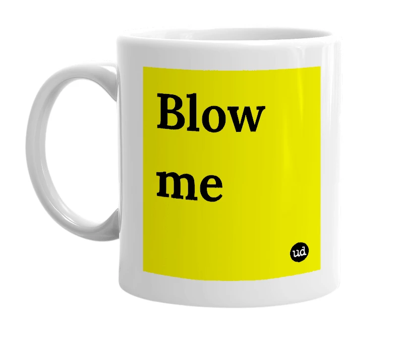 White mug with 'Blow me' in bold black letters