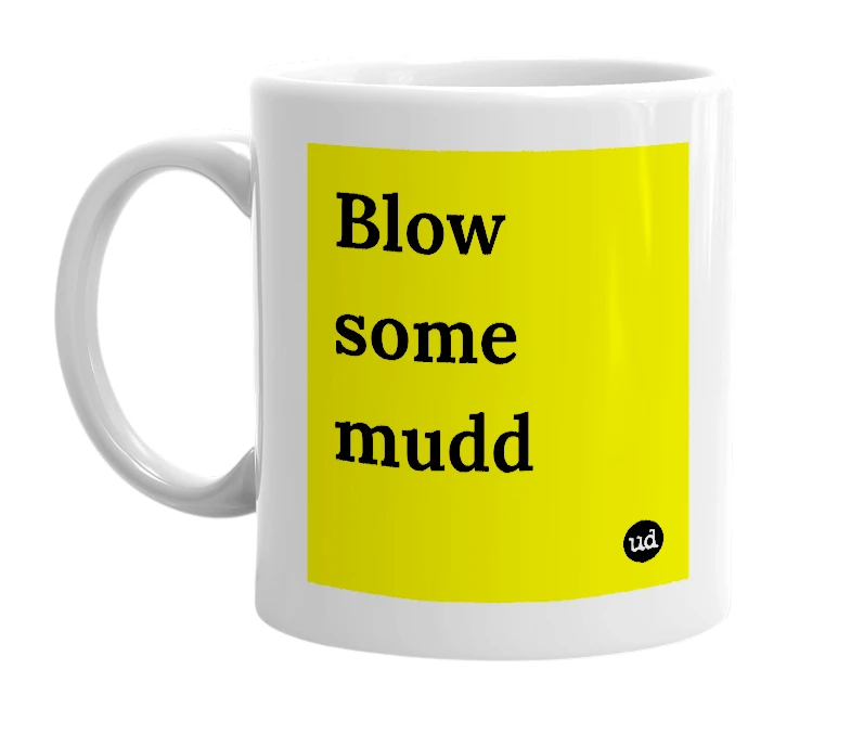 White mug with 'Blow some mudd' in bold black letters