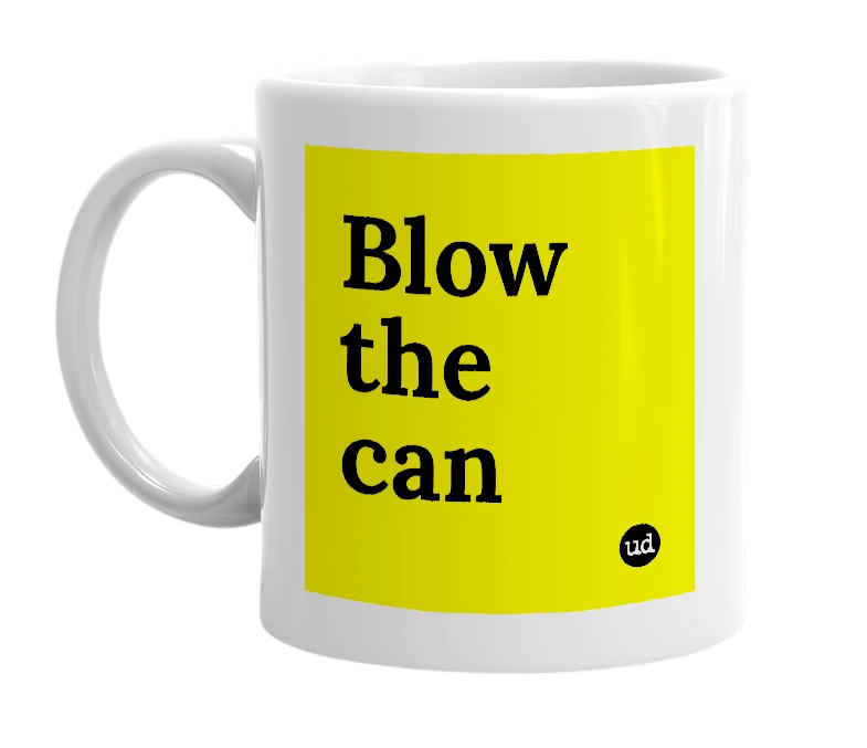 White mug with 'Blow the can' in bold black letters