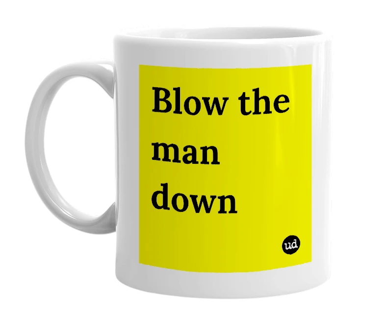 White mug with 'Blow the man down' in bold black letters