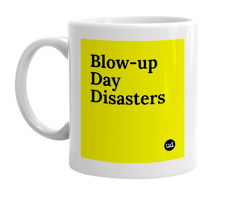 White mug with 'Blow-up Day Disasters' in bold black letters