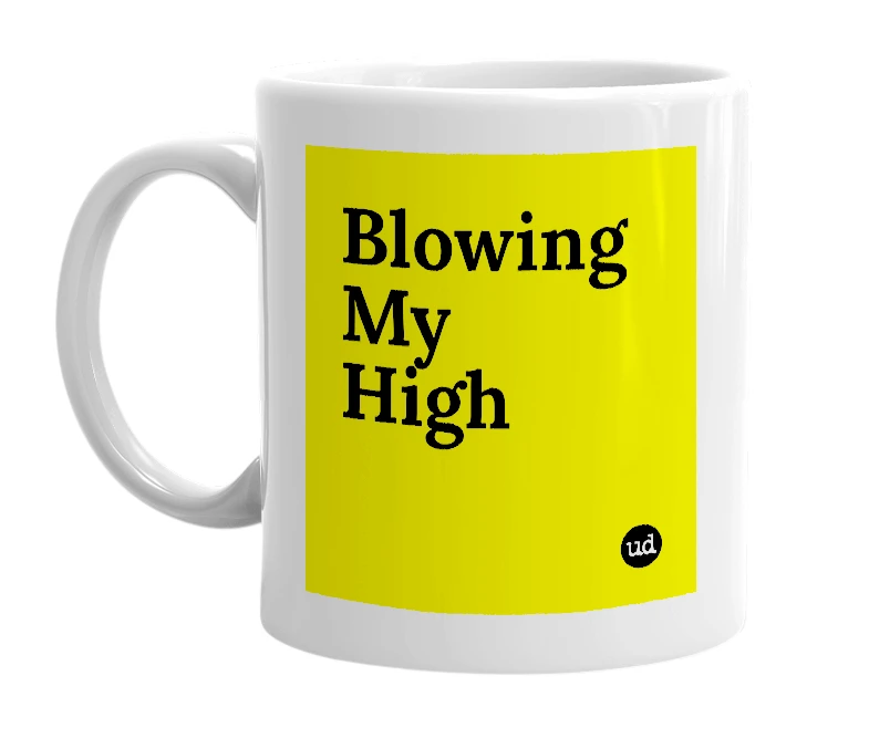 White mug with 'Blowing My High' in bold black letters