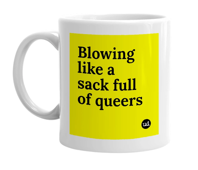 White mug with 'Blowing like a sack full of queers' in bold black letters