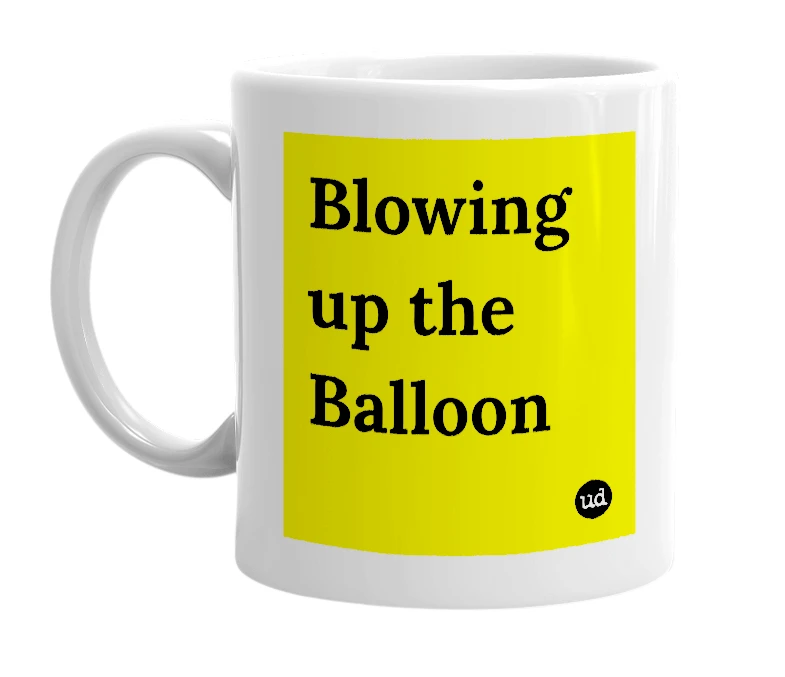 White mug with 'Blowing up the Balloon' in bold black letters