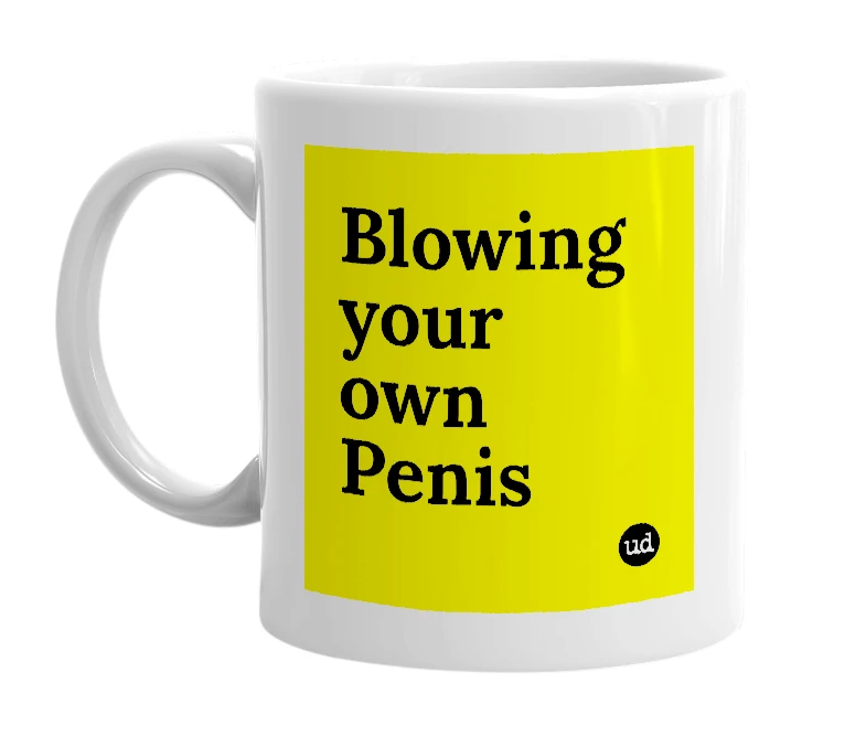 White mug with 'Blowing your own Penis' in bold black letters