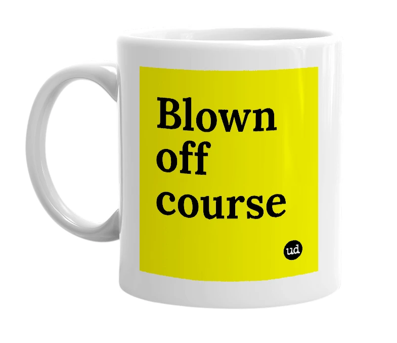 White mug with 'Blown off course' in bold black letters