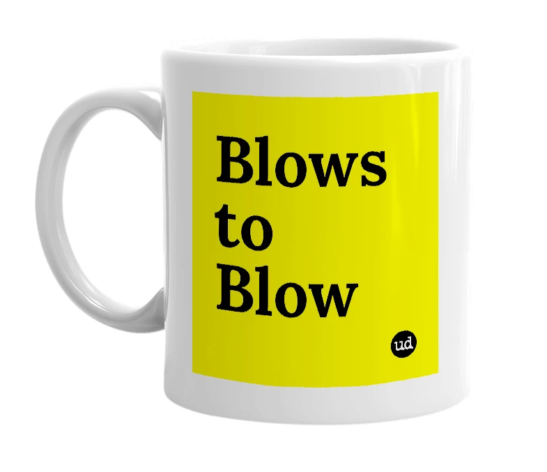 White mug with 'Blows to Blow' in bold black letters