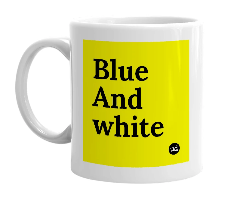 White mug with 'Blue And white' in bold black letters