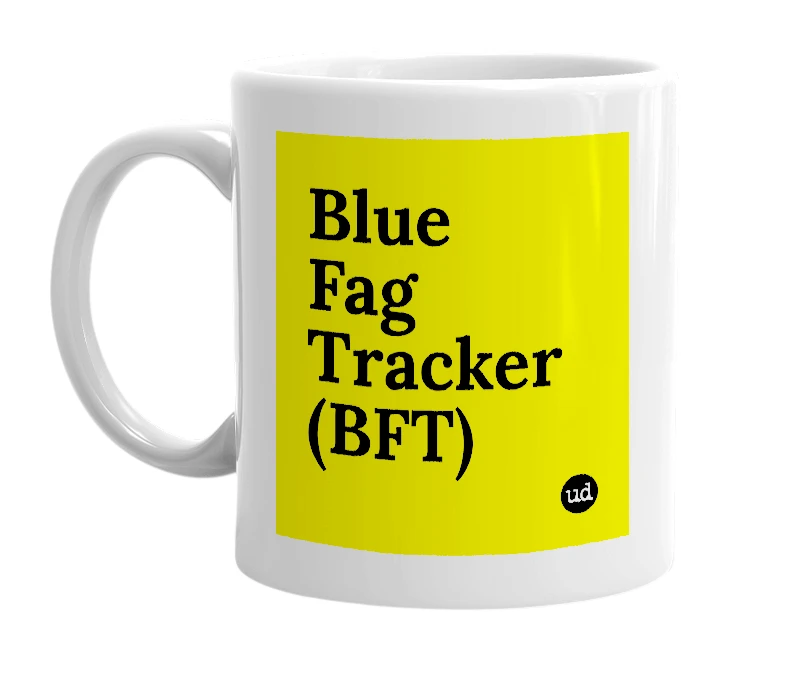 White mug with 'Blue Fag Tracker (BFT)' in bold black letters