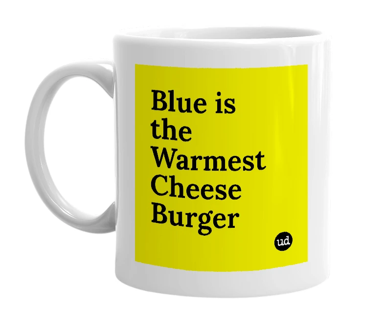 White mug with 'Blue is the Warmest Cheese Burger' in bold black letters