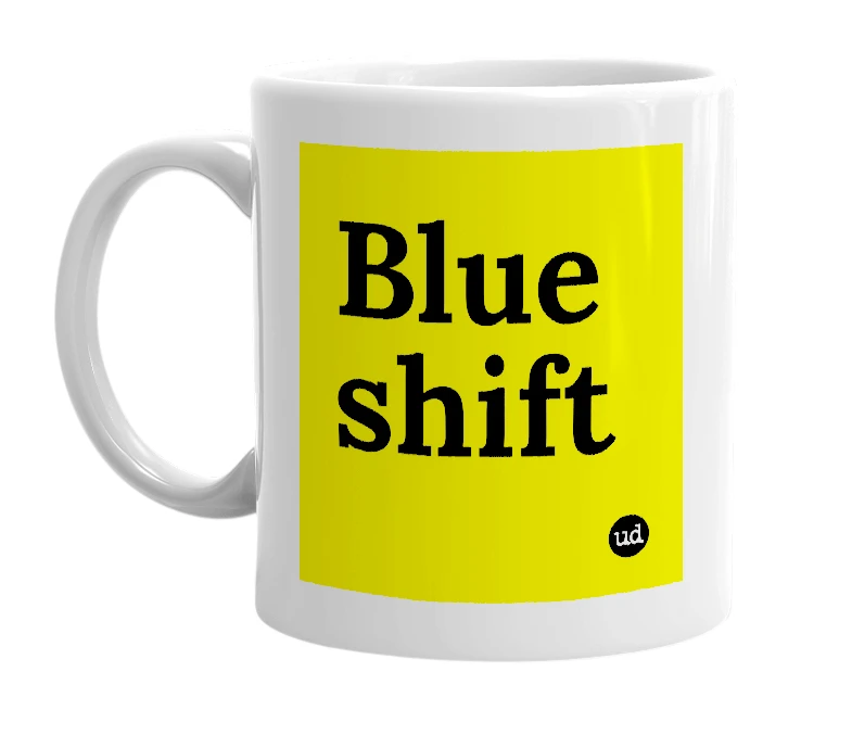White mug with 'Blue shift' in bold black letters