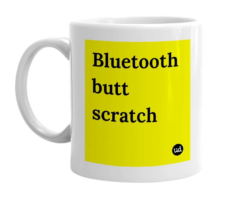 White mug with 'Bluetooth butt scratch' in bold black letters