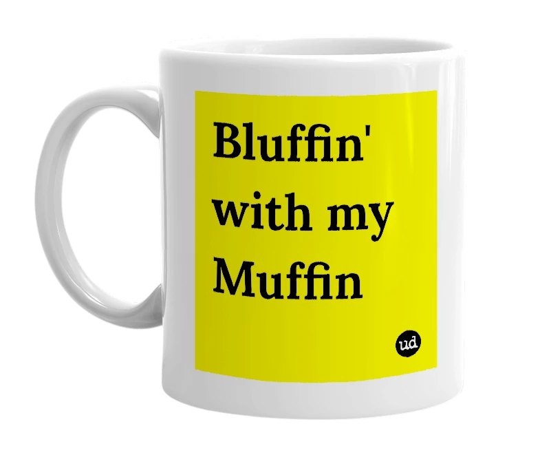 White mug with 'Bluffin' with my Muffin' in bold black letters