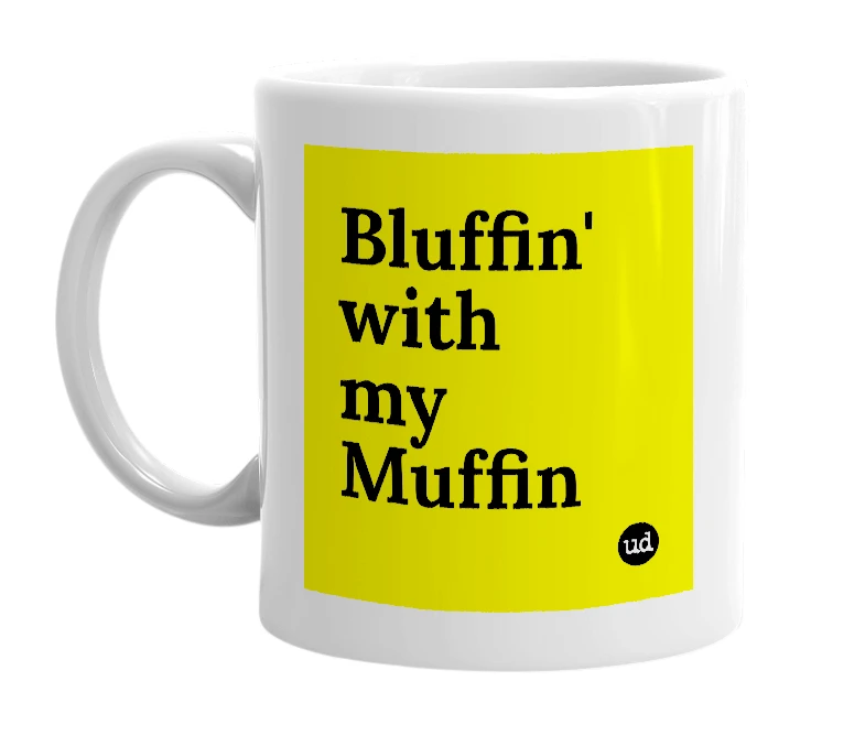 White mug with 'Bluffin' with my Muffin' in bold black letters