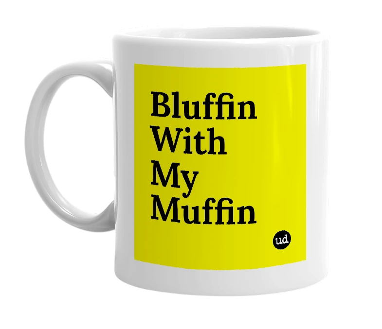 White mug with 'Bluffin With My Muffin' in bold black letters