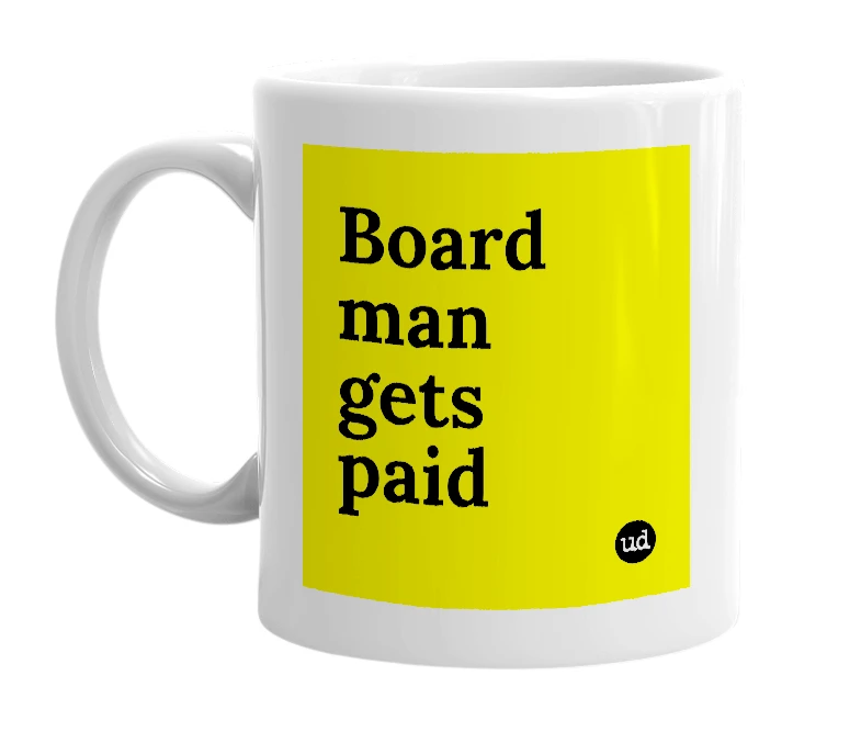 White mug with 'Board man gets paid' in bold black letters