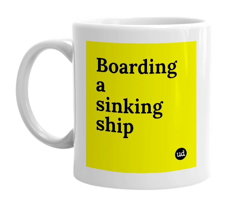 White mug with 'Boarding a sinking ship' in bold black letters